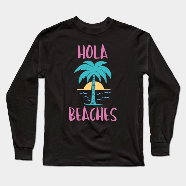 Hola Beaches Long Sleeve T-Shirt by LuckyFoxDesigns